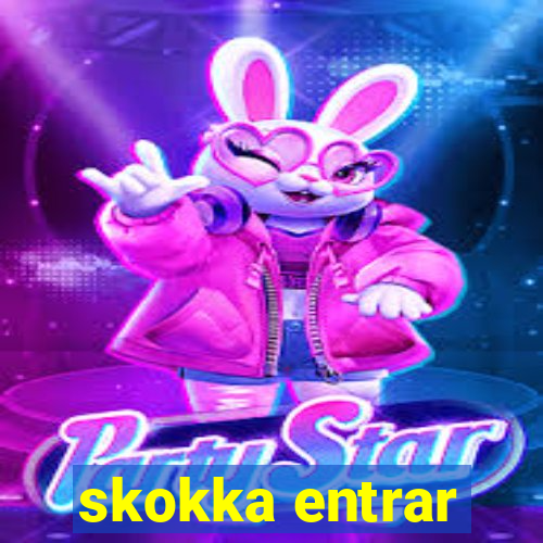 skokka entrar