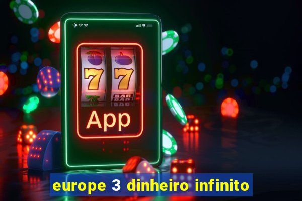 europe 3 dinheiro infinito