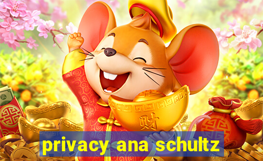 privacy ana schultz