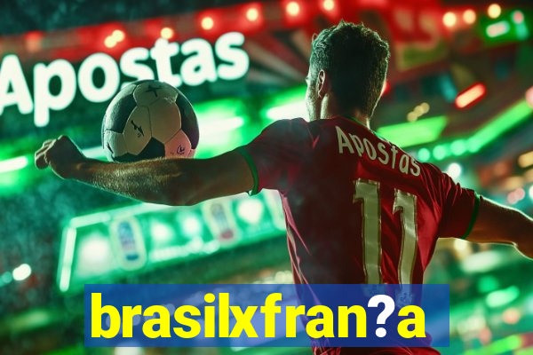 brasilxfran?a