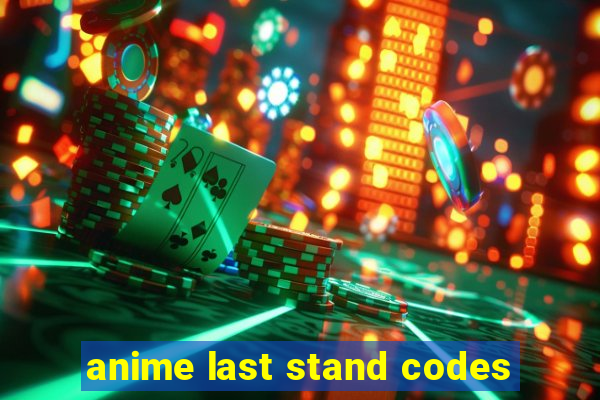 anime last stand codes