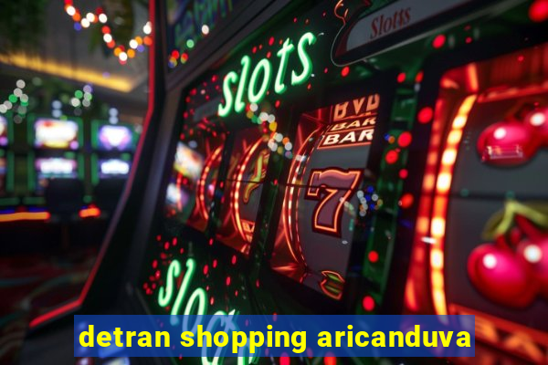 detran shopping aricanduva