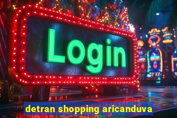 detran shopping aricanduva