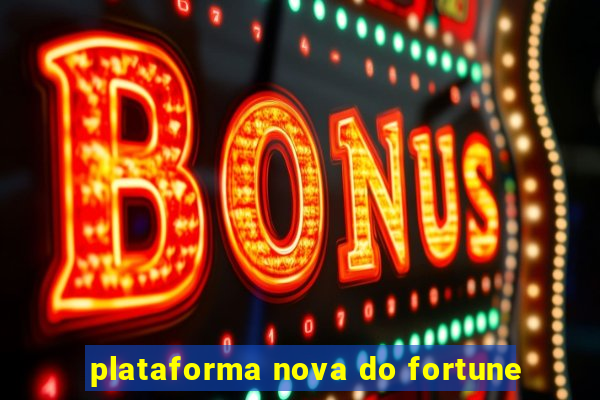 plataforma nova do fortune