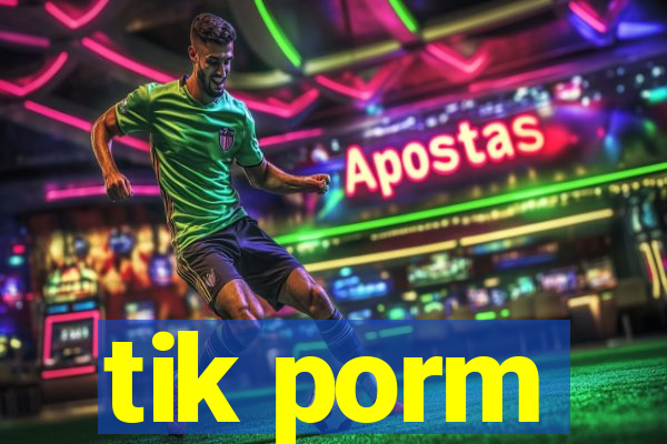 tik porm