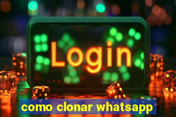 como clonar whatsapp