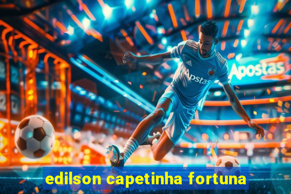 edilson capetinha fortuna