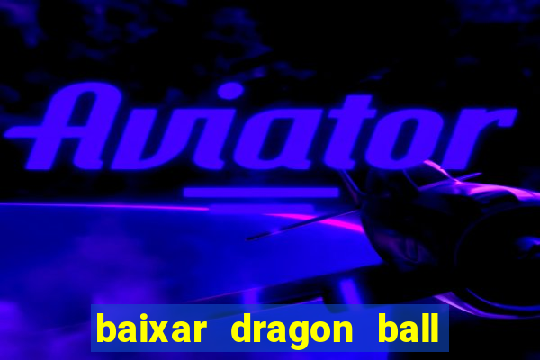 baixar dragon ball super dublado