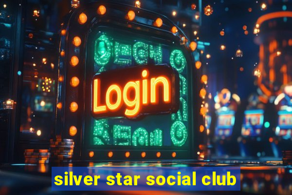 silver star social club