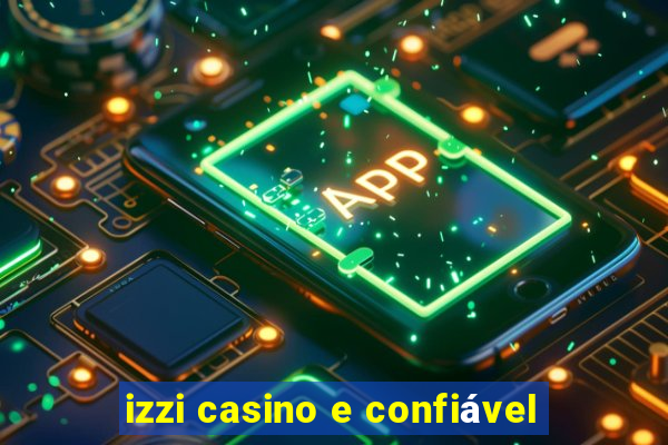 izzi casino e confiável