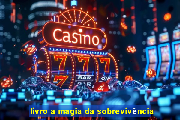 livro a magia da sobrevivência