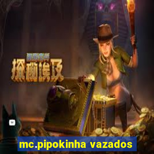 mc.pipokinha vazados