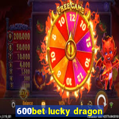 600bet lucky dragon