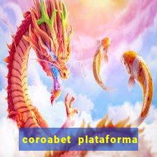 coroabet plataforma de jogos