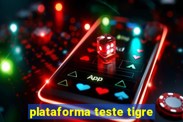 plataforma teste tigre