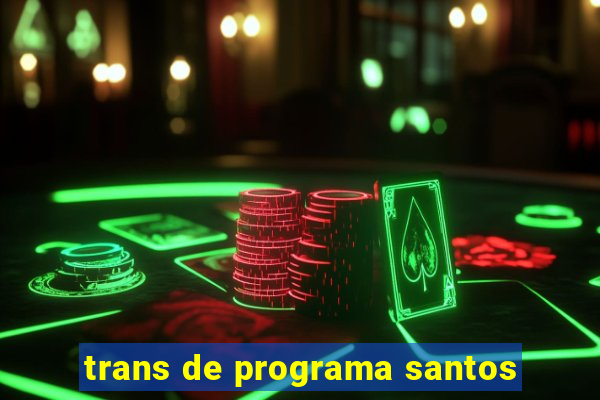 trans de programa santos