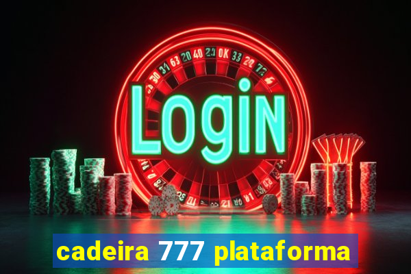 cadeira 777 plataforma