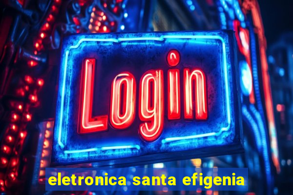 eletronica santa efigenia