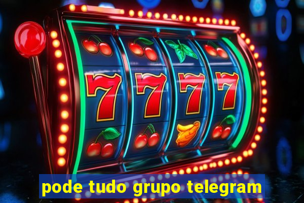 pode tudo grupo telegram