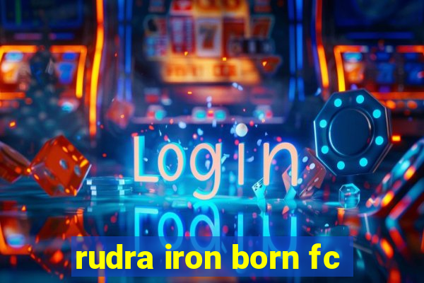 rudra iron born fc