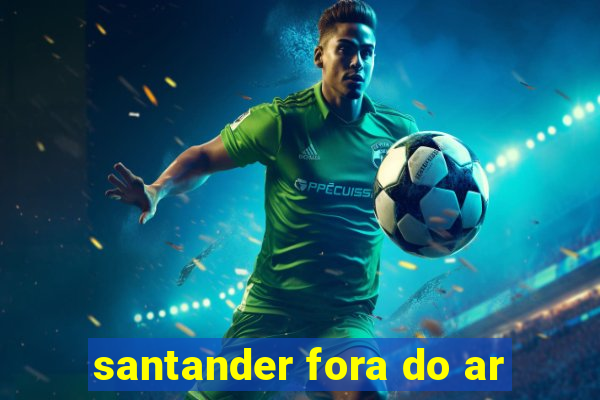 santander fora do ar