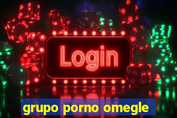 grupo porno omegle