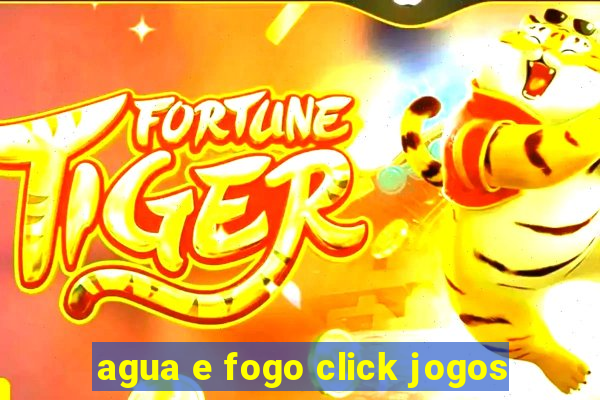 agua e fogo click jogos