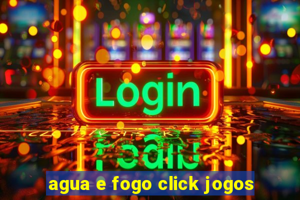 agua e fogo click jogos