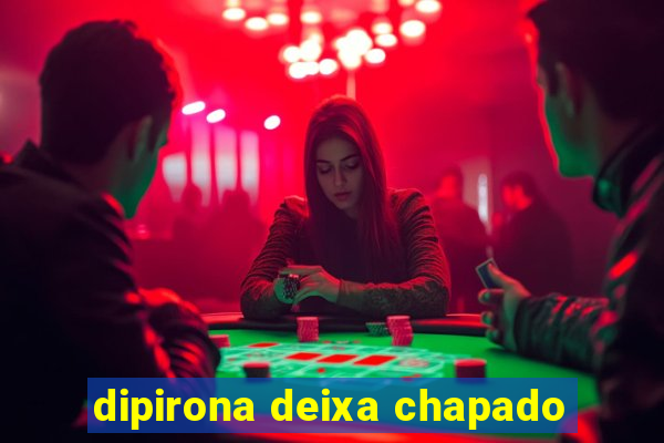 dipirona deixa chapado