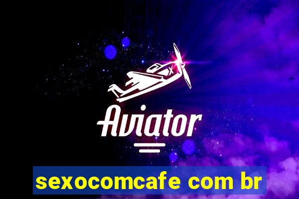 sexocomcafe com br