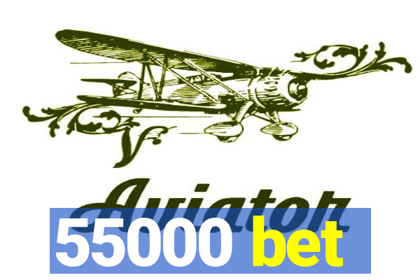 55000 bet