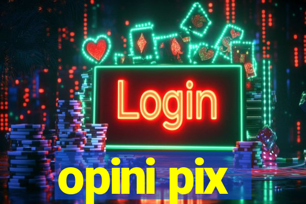 opini pix