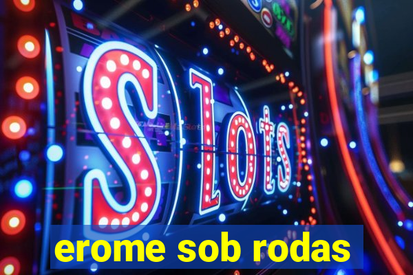 erome sob rodas