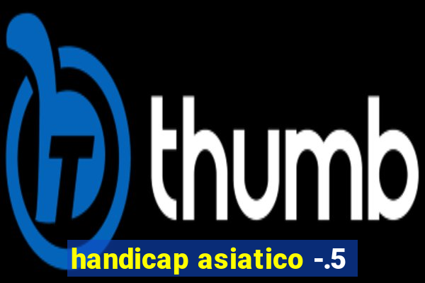 handicap asiatico -.5