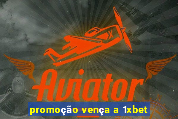 promoção vença a 1xbet