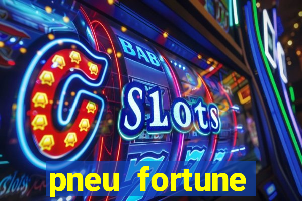 pneu fortune reclame aqui