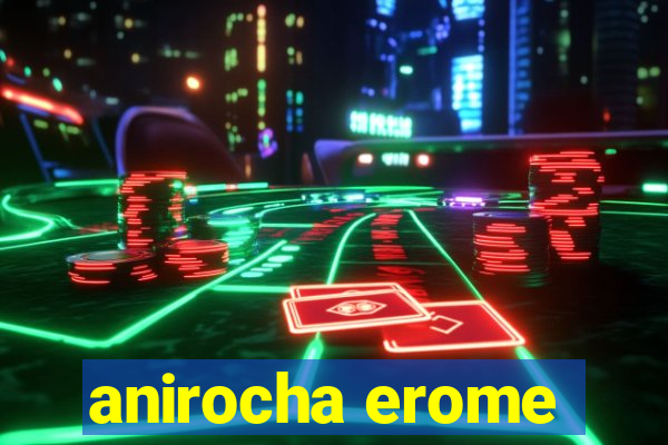 anirocha erome