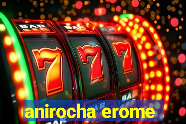 anirocha erome