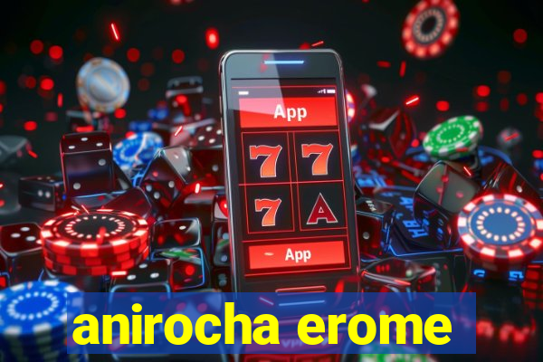 anirocha erome