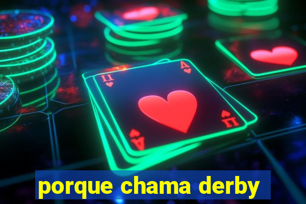 porque chama derby