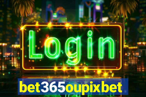 bet365oupixbet