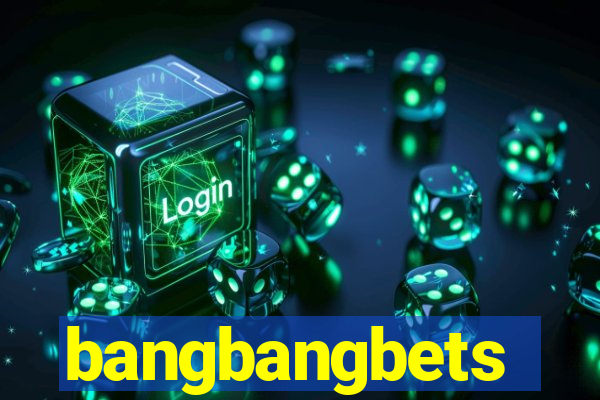 bangbangbets