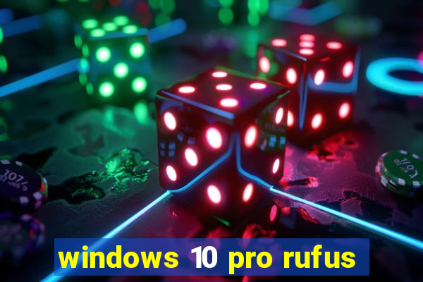 windows 10 pro rufus