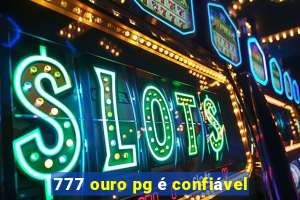 777 ouro pg é confiável