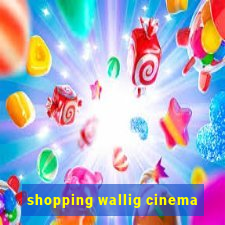 shopping wallig cinema