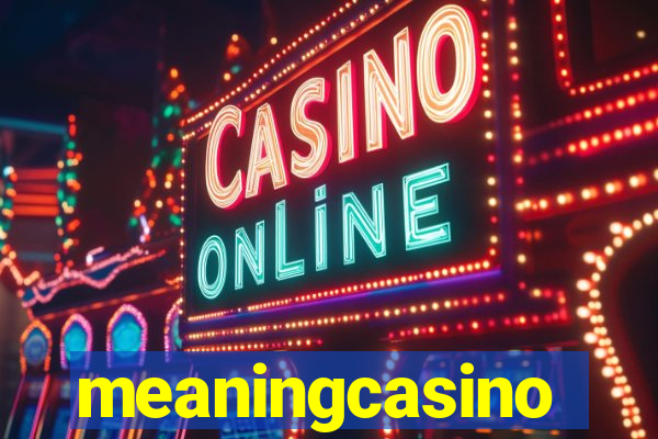 meaningcasino