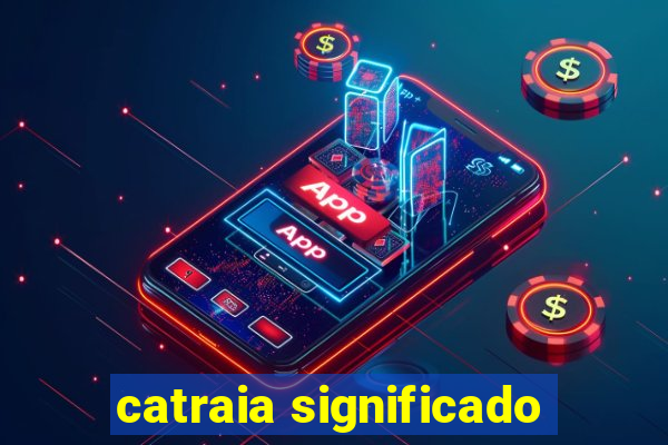 catraia significado