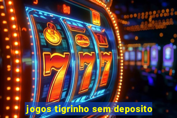 jogos tigrinho sem deposito