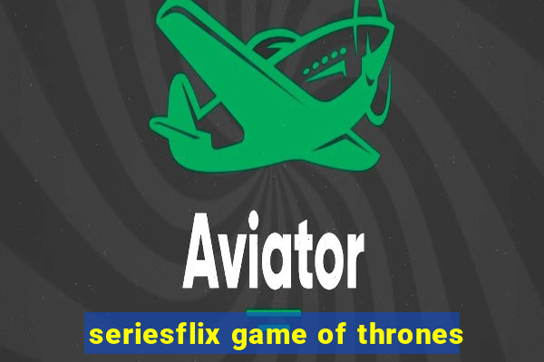 seriesflix game of thrones