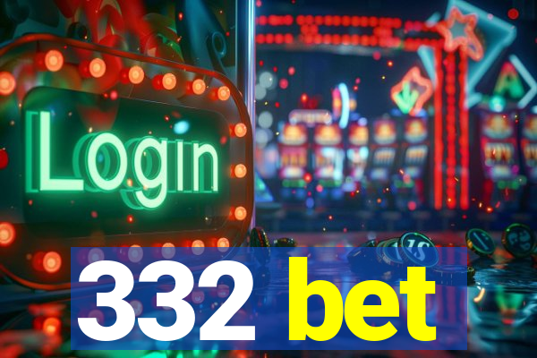 332 bet